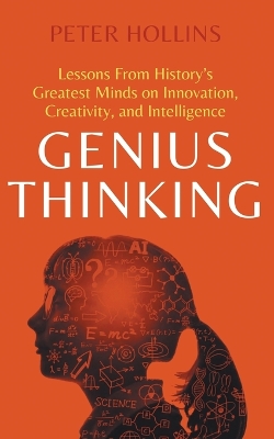 Genius Thinking: Lessons From History's Greatest Minds on Innovation, Creativity, and Intelligence book