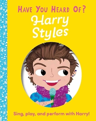 Have You Heard of Harry Styles?: Sing, Play, and Perform with Harry! book