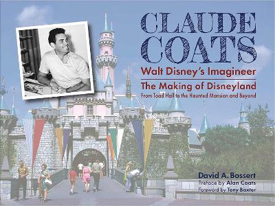 Claude Coats: Walt Disney's Imagineer: The Making of Disneyland From Toad Hall to the Haunted Mansion and Beyond book