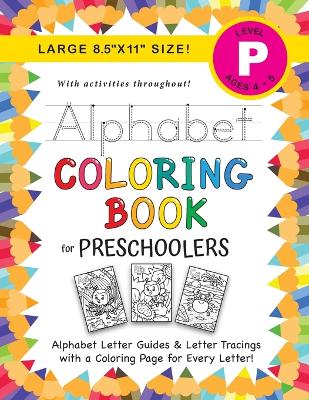 Alphabet Coloring Book for Preschoolers: (Ages 4-5) ABC Letter Guides, Letter Tracing, Coloring, Activities, and More! (Large 8.5