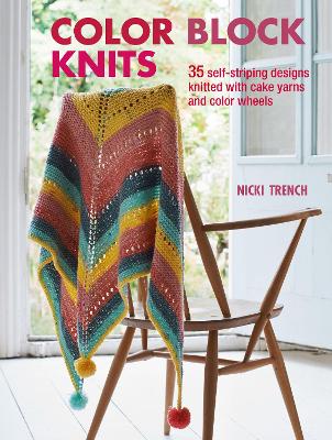 Color Block Knits: 35 Self-Striping Designs Knitted with Cake Yarns and Color Wheels book