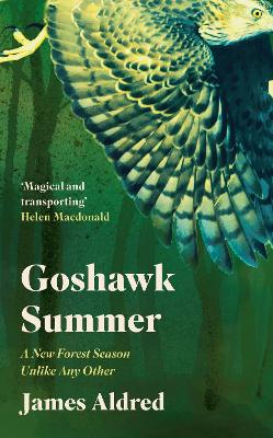 Goshawk Summer: A New Forest Season Unlike Any Other - WINNER OF THE WAINWRIGHT PRIZE FOR NATURE WRITING 2022 book