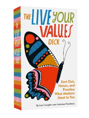 The Live Your Values Deck: Sort Out, Honor, and Practice What Matters Most to You book