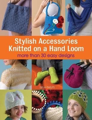 Stylish Accessories Knitted on a Hand Loom book