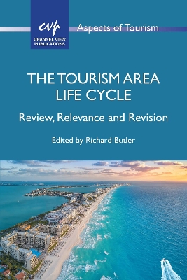 The Tourism Area Life Cycle: Review, Relevance and Revision book