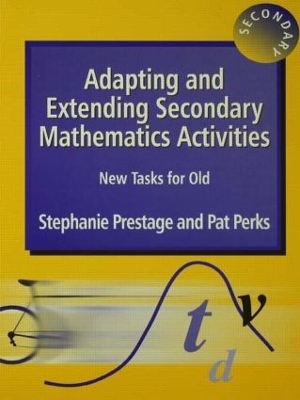 Adapting and Extending Secondary Mathematics Activities by Stephanie Prestage