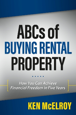 ABCs of Buying Rental Property: How You Can Achieve Financial Freedom in Five Years book