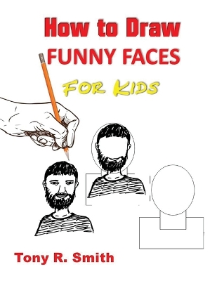 How to Draw Funny Faces for Kids: Step by Step Techniques book