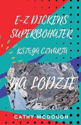 E-Z Dickens Superbohater KsiĘga Czwarta: Na Lodzie book