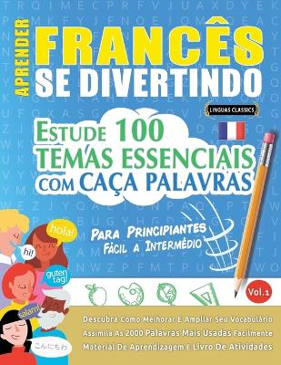 Aprender Francês Se Divertindo! - Para Principiantes: FÁCIL A INTERMÉDIO - ESTUDE 100 TEMAS ESSENCIAIS COM CAÇA PALAVRAS - VOL.1 - Descubra Como Melhorar E Ampliar Seu Vocabulário! book