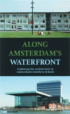 Along Amsterdam's Waterfront: Exploring the Architecture of Amsterdam's Southern IJ Bank book