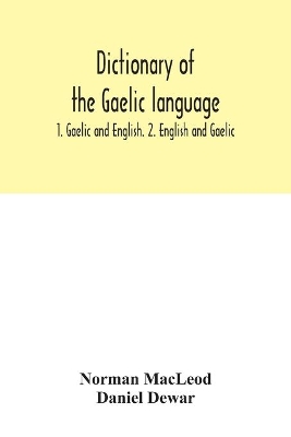 Dictionary of the Gaelic language: 1. Gaelic and English. 2. English and Gaelic book