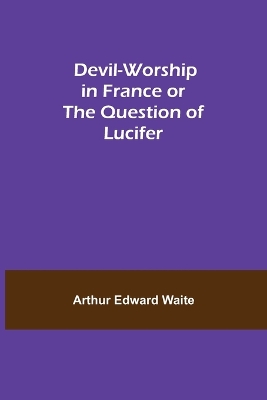 Devil-Worship in France or The Question of Lucifer book