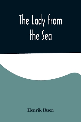 The Lady from the Sea by Henrik Ibsen