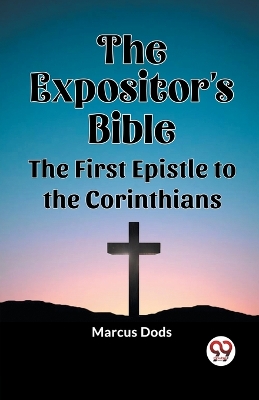 The Expositor's Bible The First Epistle to the Corinthians by Marcus Dods