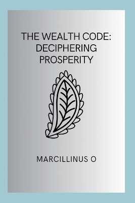 The Wealth Code: Deciphering Prosperity book