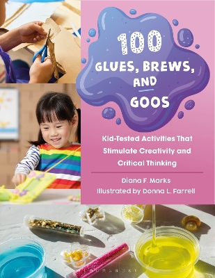 100 Glues, Brews, and Goos: Kid-Tested Activities That Stimulate Creativity and Critical Thinking book