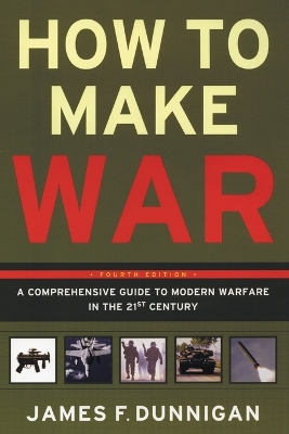 How To Make War A Comprehensive Guide to Modern Warfare for the Post-Cold War Era book