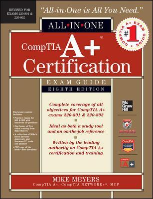 CompTIA A+ Certification All-in-One Exam Guide, 8th Edition (Exams 220-801 & 220-802) by Mike Meyers
