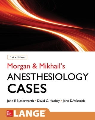 Morgan and Mikhail's Clinical Anesthesiology Cases by John Butterworth