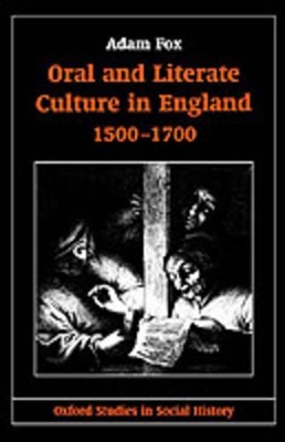 Oral and Literate Culture in England, 1500-1700 by Adam Fox