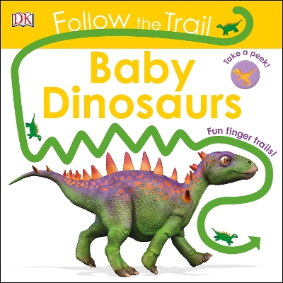 Follow The Trail Baby Dinosaurs: Take a Peek! Fun Finger Trails! book