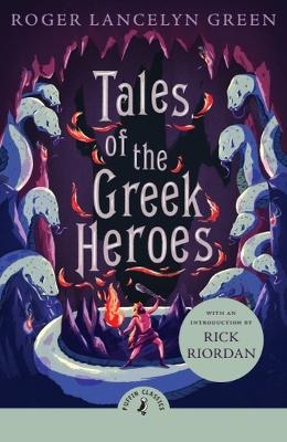 Tales of the Greek Heroes by Roger Lancelyn Green