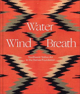 Water, Wind, Breath: Southwest Native Art in the Barnes Foundation book