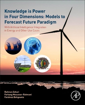 Knowledge is Power in Four Dimensions: Models to Forecast Future Paradigm: With Artificial Intelligence Integration in Energy and Other Use Cases book