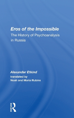 Eros of the Impossible: The History of Psychoanalysis in Russia by Alexander Etkind