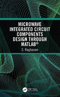 Microwave Integrated Circuit Components Design through MATLAB® by S Raghavan