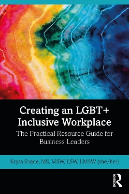 Creating an LGBT+ Inclusive Workplace: The Practical Resource Guide for Business Leaders book