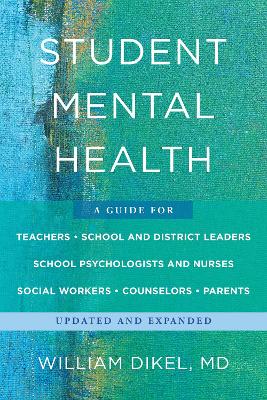 Student Mental Health: A Guide For Teachers, School and District Leaders, School Psychologists and Nurses, Social Workers, Counselors, and Parents book