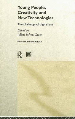 Young People, Creativity and the New Technologies by Julian Sefton-Green