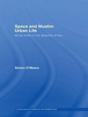 Space and Muslim Urban Life by Simon O'Meara
