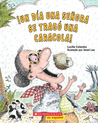 ¡Un Día Una Señora Se Tragó Una Caracola! (There Was an Old Lady Who Swallowed a Shell!) book