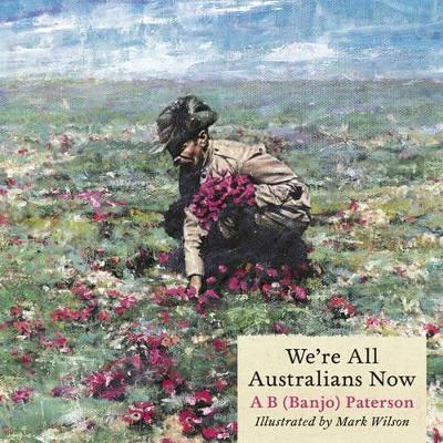 We're All Australians Now by A b Paterson