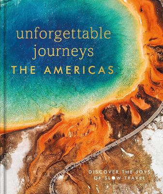 Unforgettable Journeys The Americas book