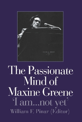 The Passionate Mind of Maxine Greene by William F. Pinar