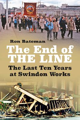 The End of the Line: The Last Ten Years at Swindon Works book