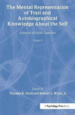 The Mental Representation of Trait and Autobiographical Knowledge About the Self by Thomas K. Srull