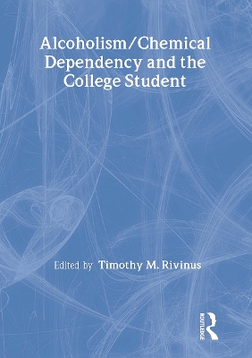 Alcoholism/chemical Dependency and the College Student by Leighton Whitaker