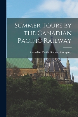 Summer Tours by the Canadian Pacific Railway book