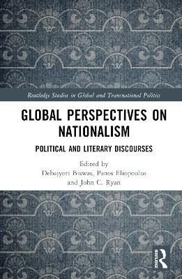 Global Perspectives on Nationalism: Political and Literary Discourses by Debajyoti Biswas