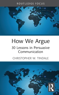 How We Argue: 30 Lessons in Persuasive Communication by Christopher W. Tindale