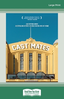 Cast Mates: Australian Actors in Hollywood and at Home by Sam Twyford-Moore