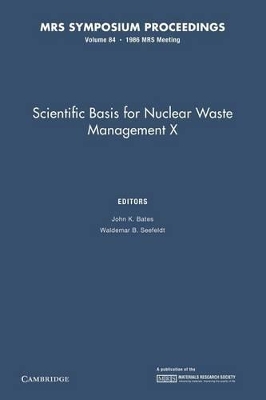 Scientific Basis for Nuclear Waste Management X: Volume 84 by John K. Bates