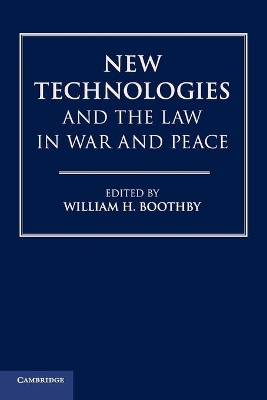 New Technologies and the Law in War and Peace by William H. Boothby