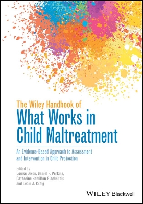 The Wiley Handbook of What Works in Child Maltreatment – An Evidence–Based Approach to Assessment and Intervention in Child Protection book