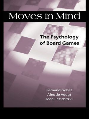 Moves in Mind: The Psychology of Board Games by Fernand Gobet